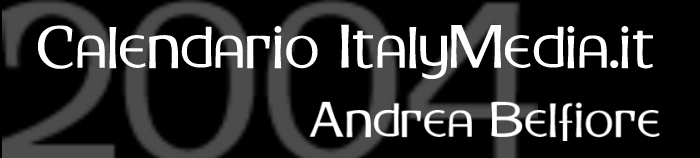 Metamorfosi - Calendario ItalyMedia.it - 2004 - Andrea Belfiore - Tutti i diritti sono riservati